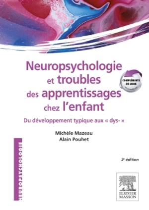 Neuropsychologie et troubles des apprentissages chez l'enfant : du développement typique aux dys- - Michèle Mazeau