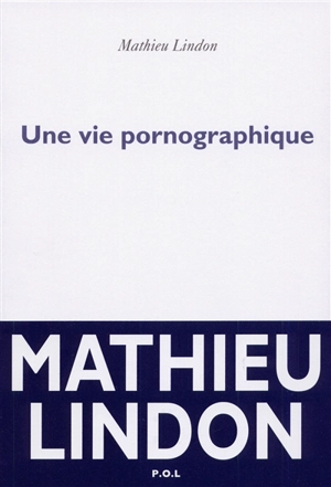 Une vie pornographique - Mathieu Lindon