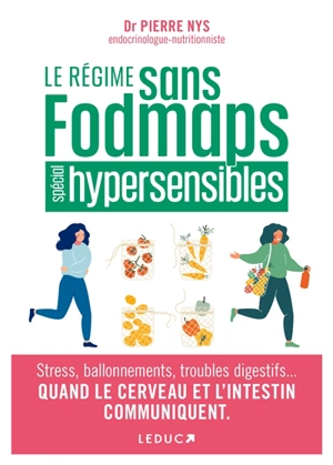 Le régime fodmaps pour les hypersensibles : angoisse, peurs, déprime, stress, ballonnements, brûlures gastriques... les aliments qui apaisent : le 1er régime pour soigner ses émotions - Pierre Nys