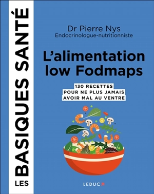 L'alimentation low fodmaps : 130 recettes pour ne plus jamais avoir mal au ventre - Pierre Nys