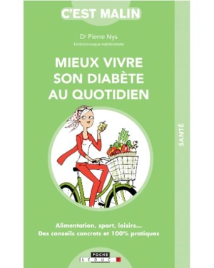 Mieux vivre son diabète au quotidien : alimentation, sport, loisirs... : des conseils concrets et 100 % pratiques - Pierre Nys