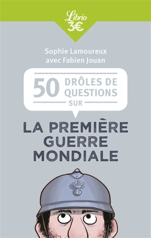 Les poilus étaient-ils tous barbus ? : la Première Guerre mondiale en 50 questions - Sophie Lamoureux