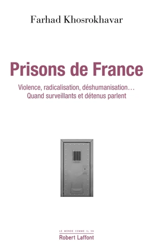 Prisons de France : violence, radicalisation, déshumanisation : surveillants et détenus parlent - Farhad Khosrokhavar