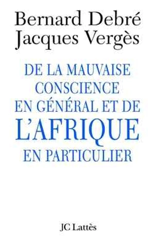 De la mauvaise conscience en général et de l'Afrique en particulier - Bernard Debré