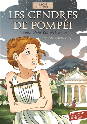 Les cendres de Pompéi : journal d'une esclave, an 79 - Christine Féret-Fleury