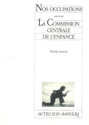 Nos occupations. La commission centrale de l'enfance - David Lescot