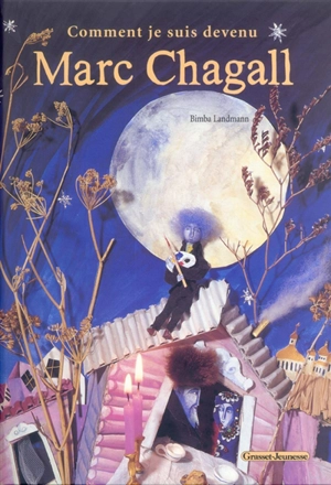Comment je suis devenu Marc Chagall : récit librement inspiré de Ma vie de Marc Chagall - Bimba Landmann