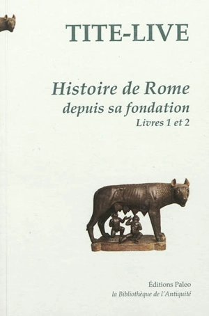 Histoire de Rome depuis sa fondation. Vol. 1. Livres 1 et 2 - Tite-Live
