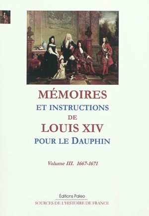 Mémoires et instructions de Louis XIV pour le Dauphin. Vol. 3. 1667-1671, annexes - Louis 14