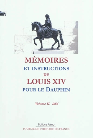 Mémoires et instructions de Louis XIV pour le Dauphin. Vol. 2. 1666 - Louis 14