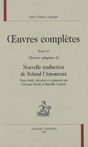 Oeuvres complètes. Vol. 10. Oeuvres adaptées, 2 : Nouvelle traduction de Roland l'amoureux - Matteo Maria Boiardo