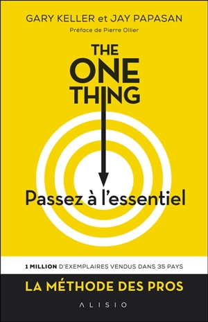 The one thing : passez à l'essentiel ! : comment réussir tout ce que vous entreprenez - Gary Keller