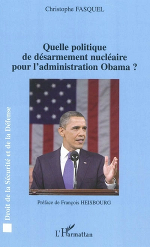 Quelle politique de désarmement nucléaire pour l'administration Obama ? - Christophe Fasquel