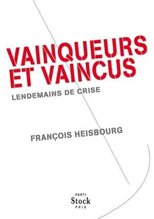 Vainqueurs et vaincus : lendemains de crise - François Heisbourg