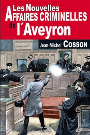 Les nouvelles affaires criminelles de l'Aveyron - Jean-Michel Cosson