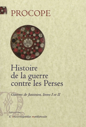 Guerres de Justinien : livres I et II. Histoire de la guerre contre les Perses - Procope de Césarée