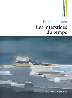 Les interstices du temps : cinq mini-fictions - Eugène Green