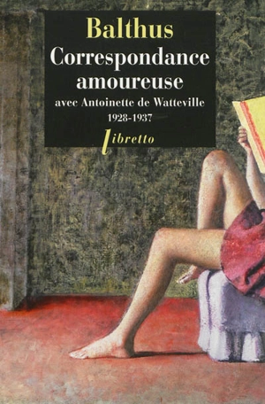 Correspondance amoureuse avec Antoinette de Watteville (1928-1937) - Balthus