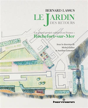 Bernard Lassus, le Jardin des retours : un grand projet culturel en France : Rochefort-sur-Mer