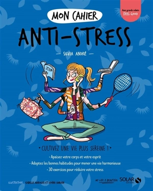 Mon cahier anti-stress : cultivez une vie plus sereine ! - Silvia André