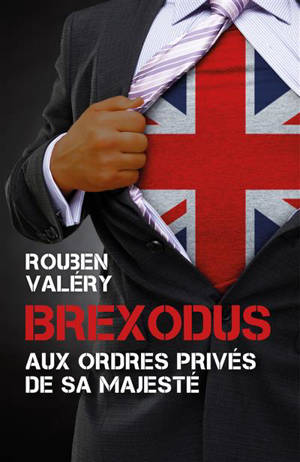 Brexodus : Aux ordres privés de Sa Majesté - Rouben Valéry