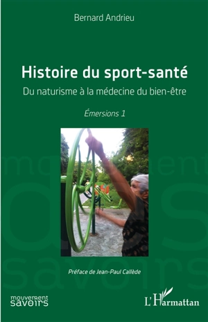 Emersions. Vol. 1. Histoire du sport-santé : du naturisme à la médecine du bien-être - Bernard Andrieu