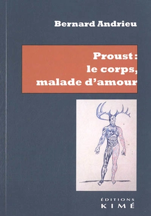 Proust : le corps, malade d'amour - Bernard Andrieu