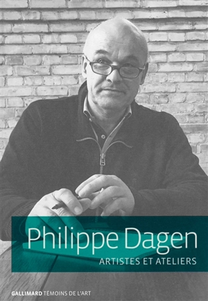 Artistes et ateliers - Philippe Dagen