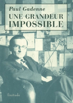 Une grandeur impossible. L'homme nu - Paul Gadenne