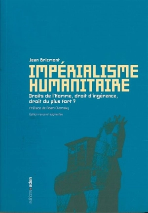 Impérialisme humanitaire : droits de l'homme, droit d'ingérence, droit du plus fort ? - Jean Bricmont