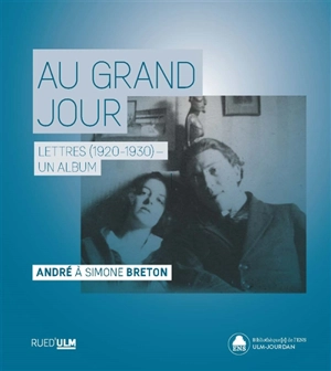 Au grand jour : lettres (1920-1930), un album : André à Simone Breton - André Breton