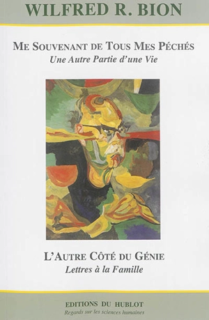 Me souvenant de tous mes péchés : une autre partie d'une vie. L'autre côté du génie : lettres à la famille - Wilfred Ruprecht Bion