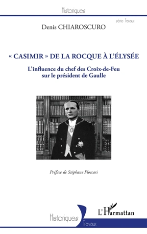 Casimir de La Rocque à l'Elysée : l'influence du chef des Croix-de-Feu sur le président de Gaulle - Denis Chiaroscuro