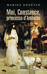 Moi, Constance, princesse d'Antioche - Marina Dédéyan