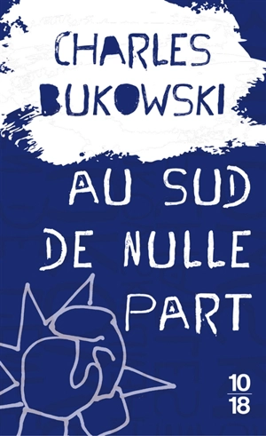 Au sud de nulle part : contes souterrains - Charles Bukowski