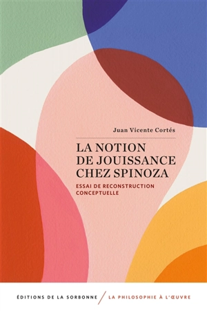 La notion de jouissance chez Spinoza : essai de reconstruction conceptuelle - Juan Vincente Cortes Cuadra