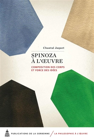 Spinoza à l'oeuvre : composition des corps et force des idées - Chantal Jaquet
