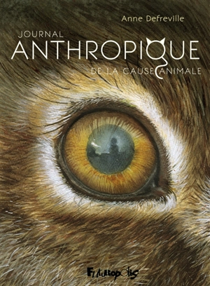 Journal anthropique de la cause animale - Anne Defréville