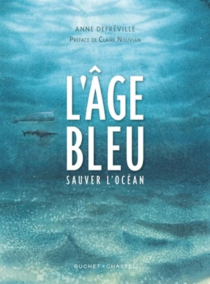 L'âge bleu : sauver l'océan - Anne Defréville