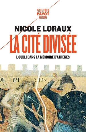 La cité divisée : l'oubli dans la mémoire d'Athènes - Nicole Loraux