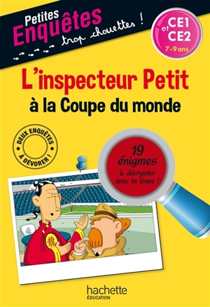L'inspecteur Petit à la Coupe du monde : CE1 et CE2, 7-9 ans : 19 énigmes à décrypter avec ta loupe ! - Antonio G. Iturbe