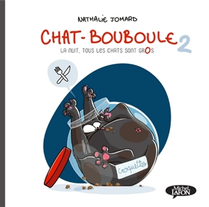 Chat-Bouboule. Vol. 2. La nuit, tous les chats sont gros - Nathalie Jomard