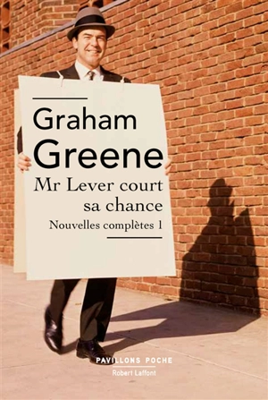 Nouvelles complètes. Vol. 1. Mr Lever court sa chance - Graham Greene