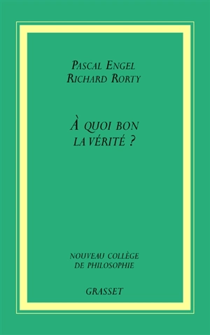 A quoi bon la vérité ? - Pascal Engel