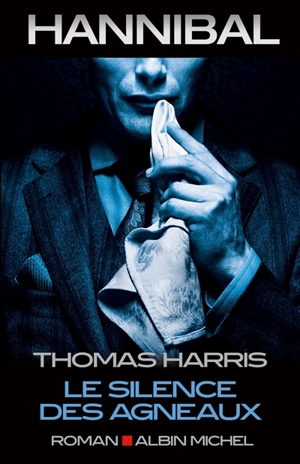 Hannibal. Le silence des agneaux - Thomas Harris