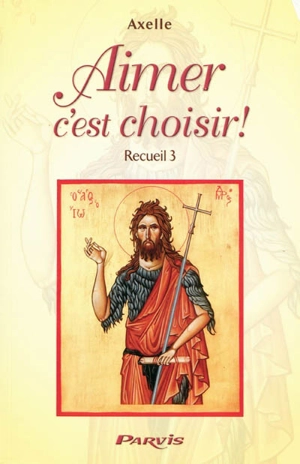 Journal spirituel d'Axelle. Vol. 3. Aimer c'est choisir ! : recueil 3 - Axelle