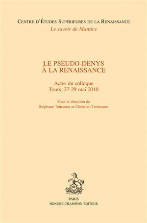 Le pseudo-Denys à la Renaissance : actes du colloque, Tours, 27-29 mai 2010