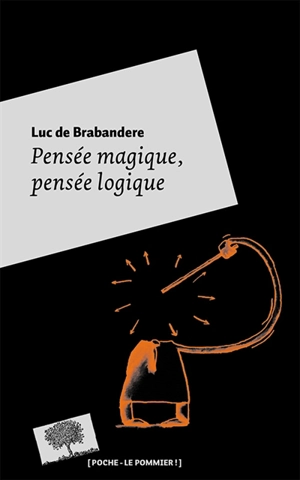 Pensée magique, pensée logique : petite philosophie de la créativité - Luc De Brabandere