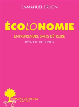 Ecolonomie. Entreprendre sans détruire - Emmanuel Druon