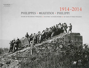 Philippes : 100 ans de recherches françaises : 1914-2014. Philippi : 100 years of French research : 1914-2014 - Michel Sève